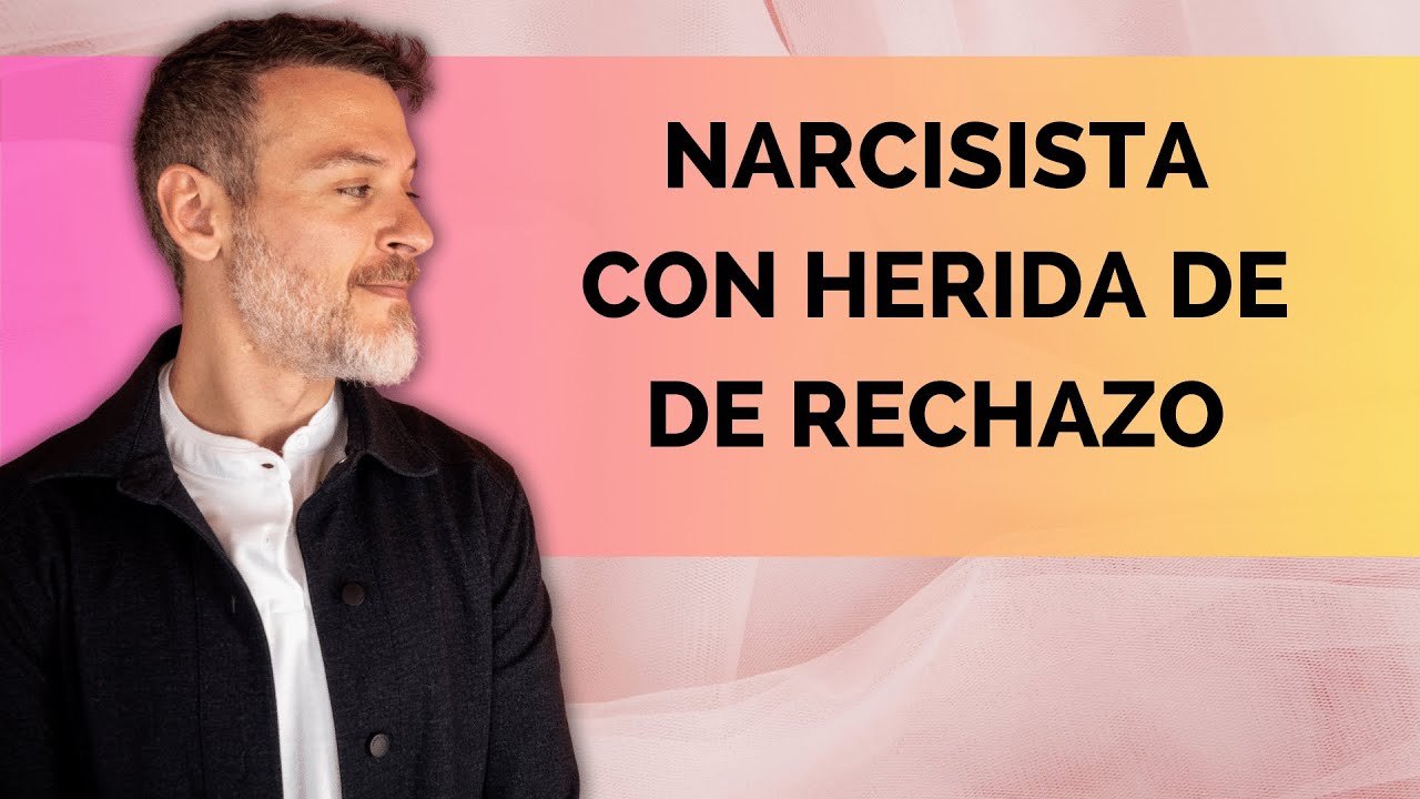 NARCISISTA CON HERIDA DE RECHAZO