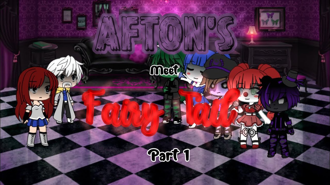 Afton’s Meet Fairy Tail {} Part 1