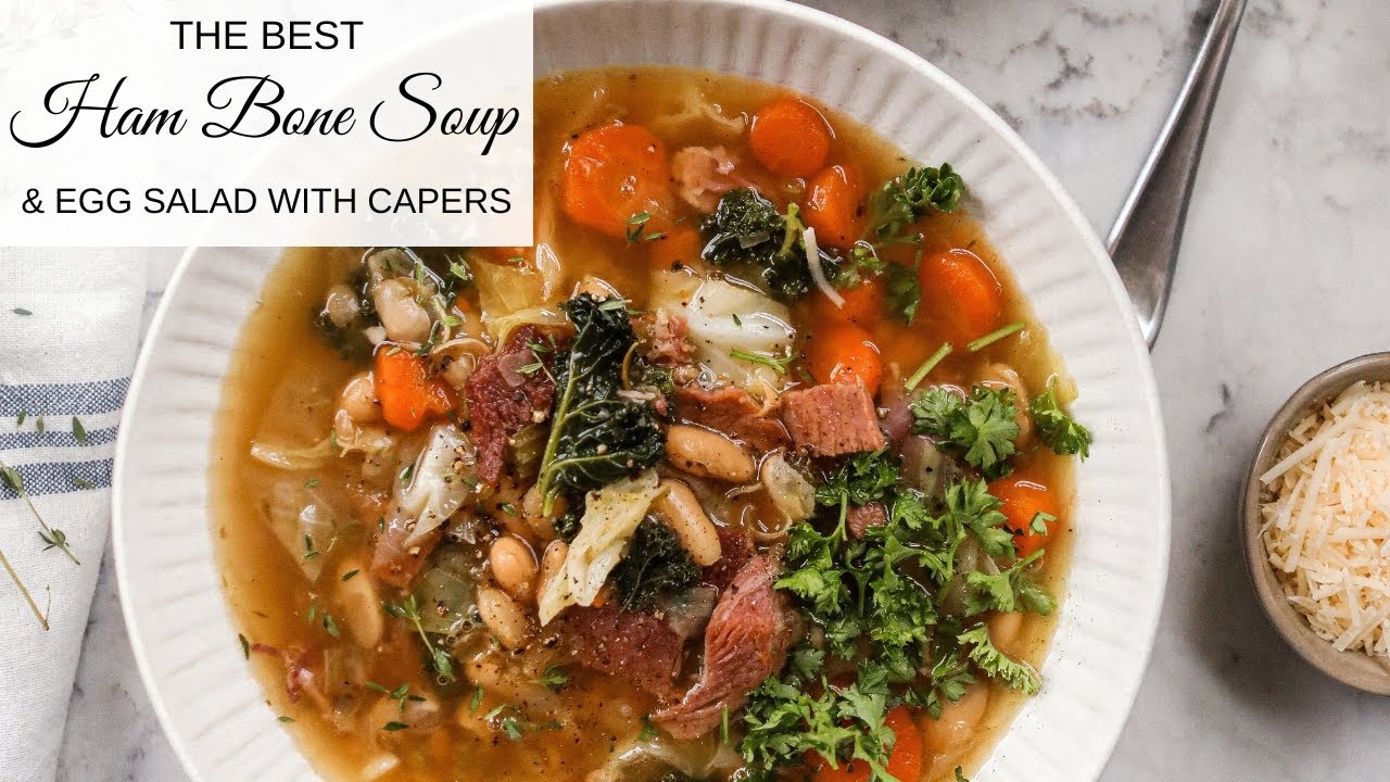 The Best Ham Bone Soup Recipe & Egg Salad with Capers