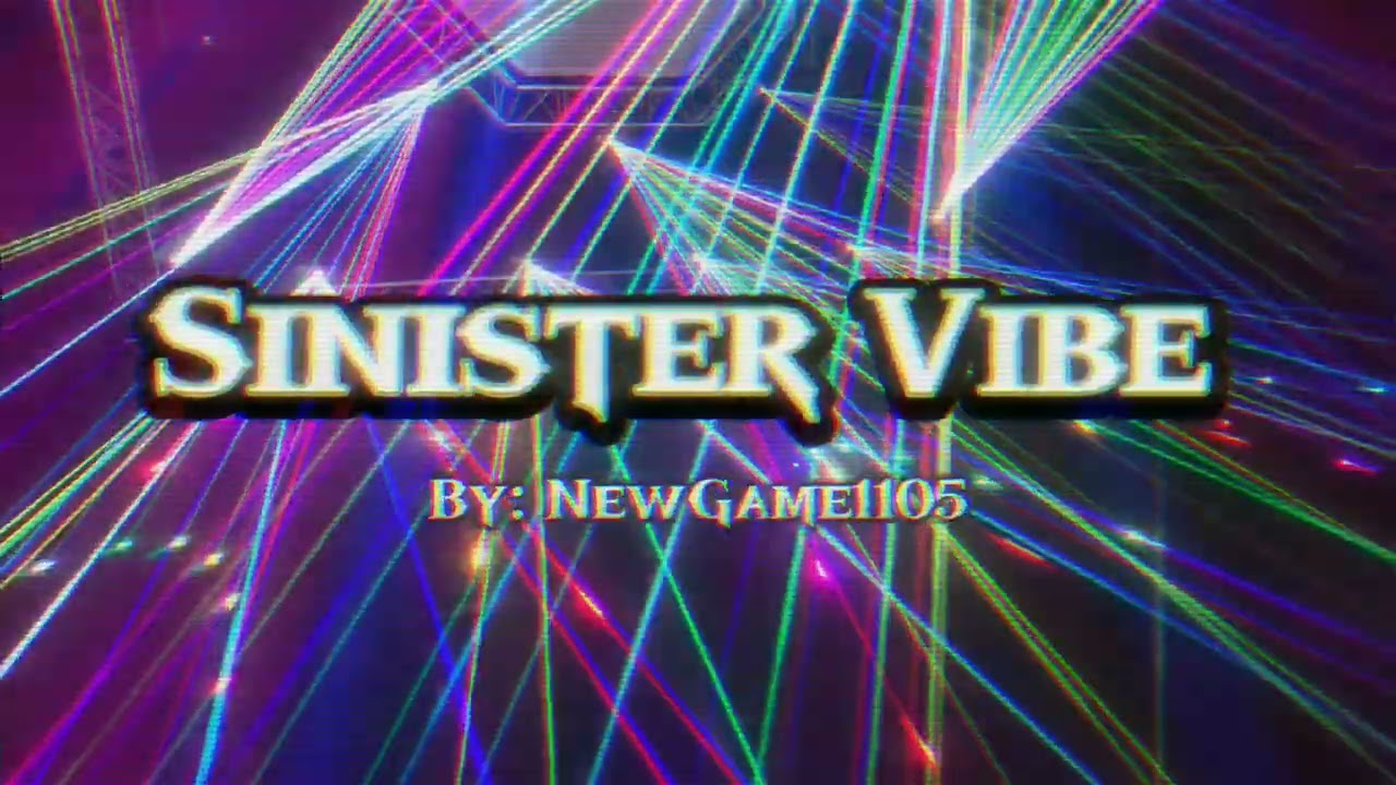 || NewGame1105 - Sinister Vibe ||