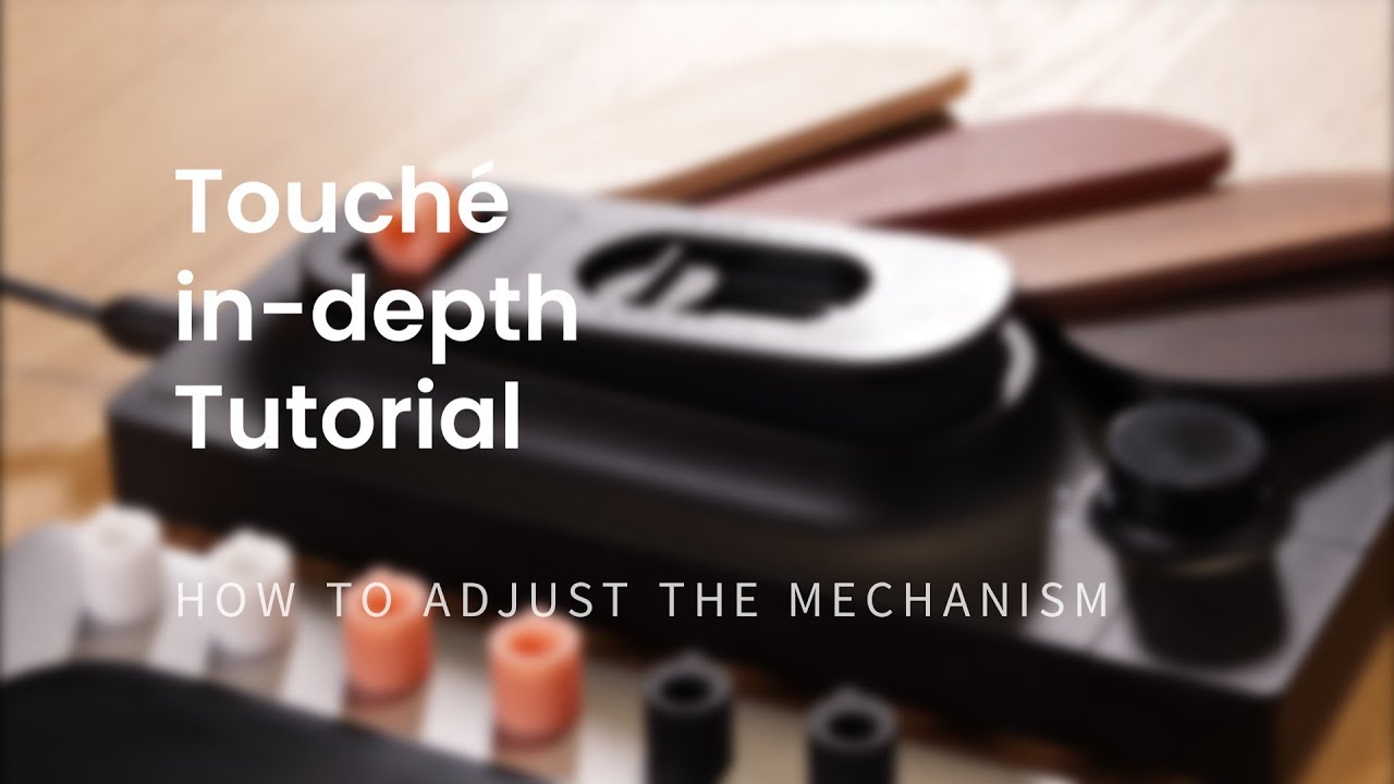 05 | How to adjust Touché's mechanism | Touché Tutorials