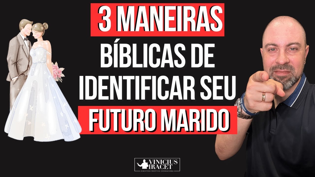 Seu futuro marido se identificará para você por meio de. . .