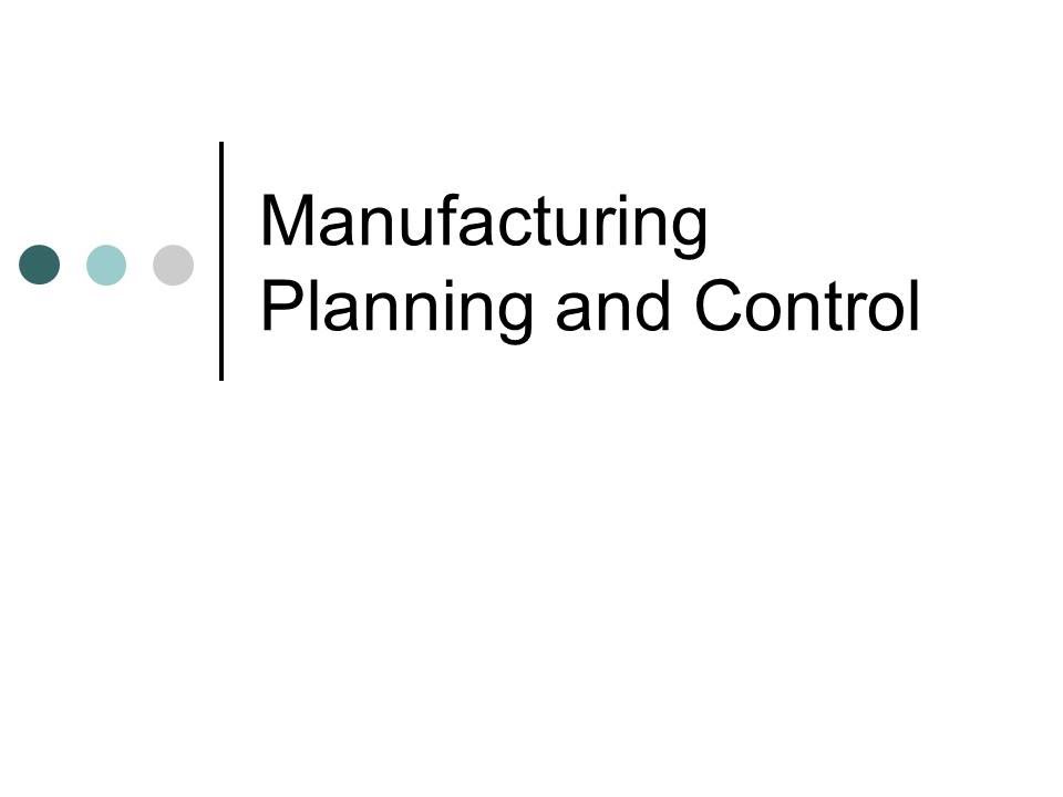 Manufacturing Planning and Control - An Overview