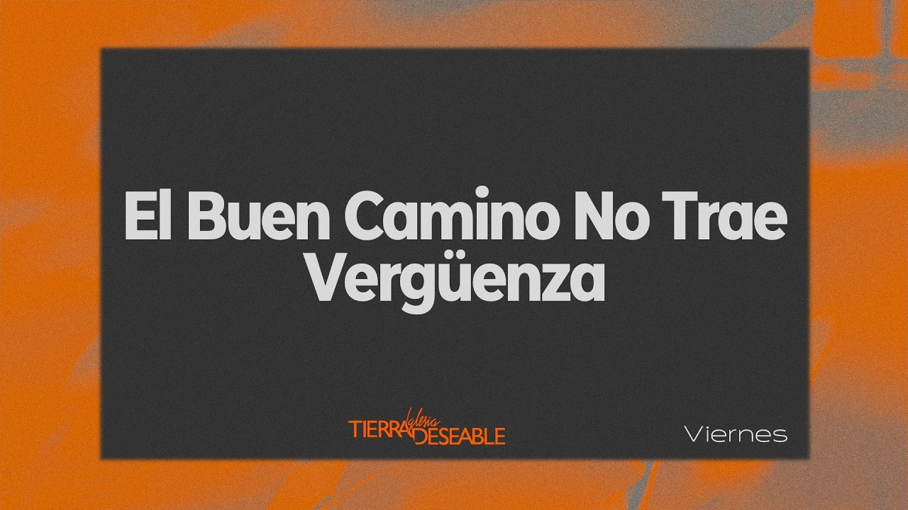 El Buen Camino No Trae Vergüenza  | 13 DE FEBRERO DEL 2026