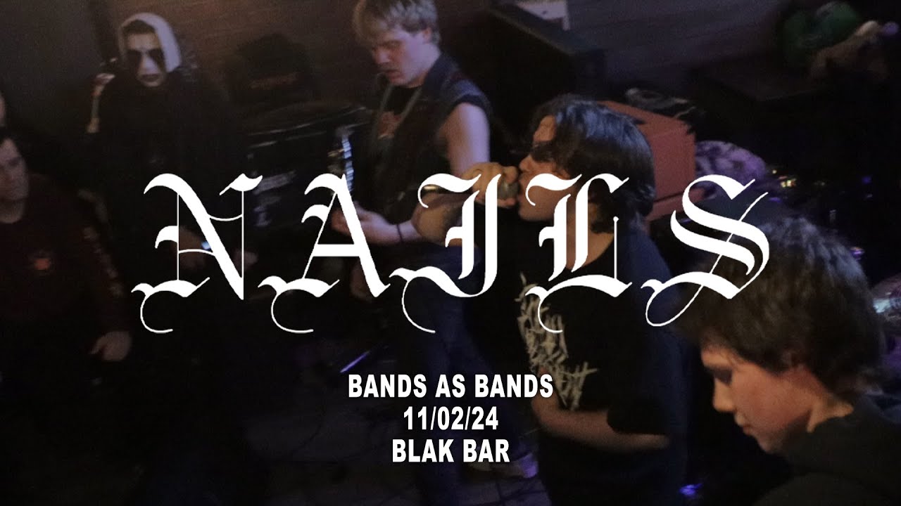 Nails - Bands as Bands 11/02/24