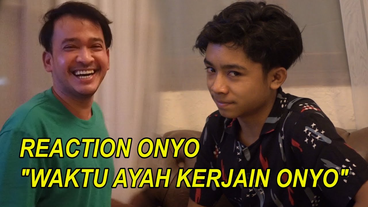 The Onsu Family - REACTION ONYO “Waktu Ayah Kerjain Onyo”