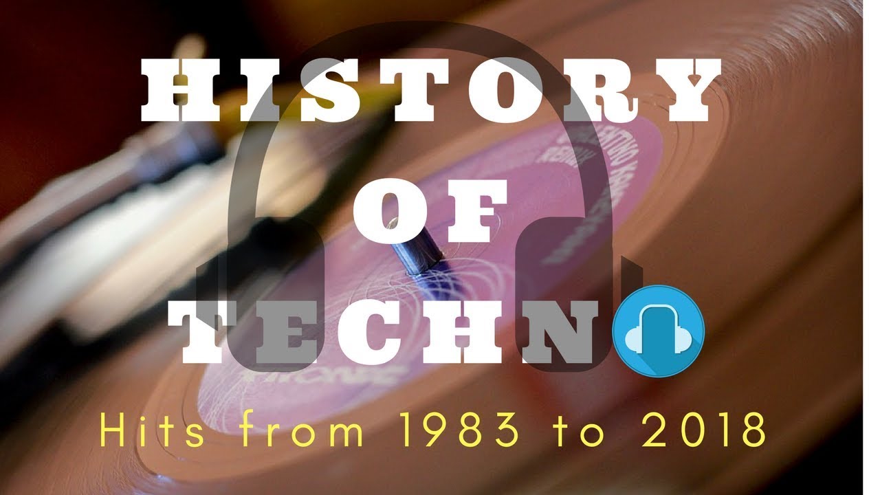 History of Techno Music 1983 - 2018