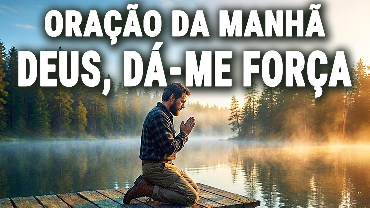 A FORÇA DE DEUS PARA COMEÇAR O SEU DIA | ORAÇÃO DA MANHÃ PODEROSA