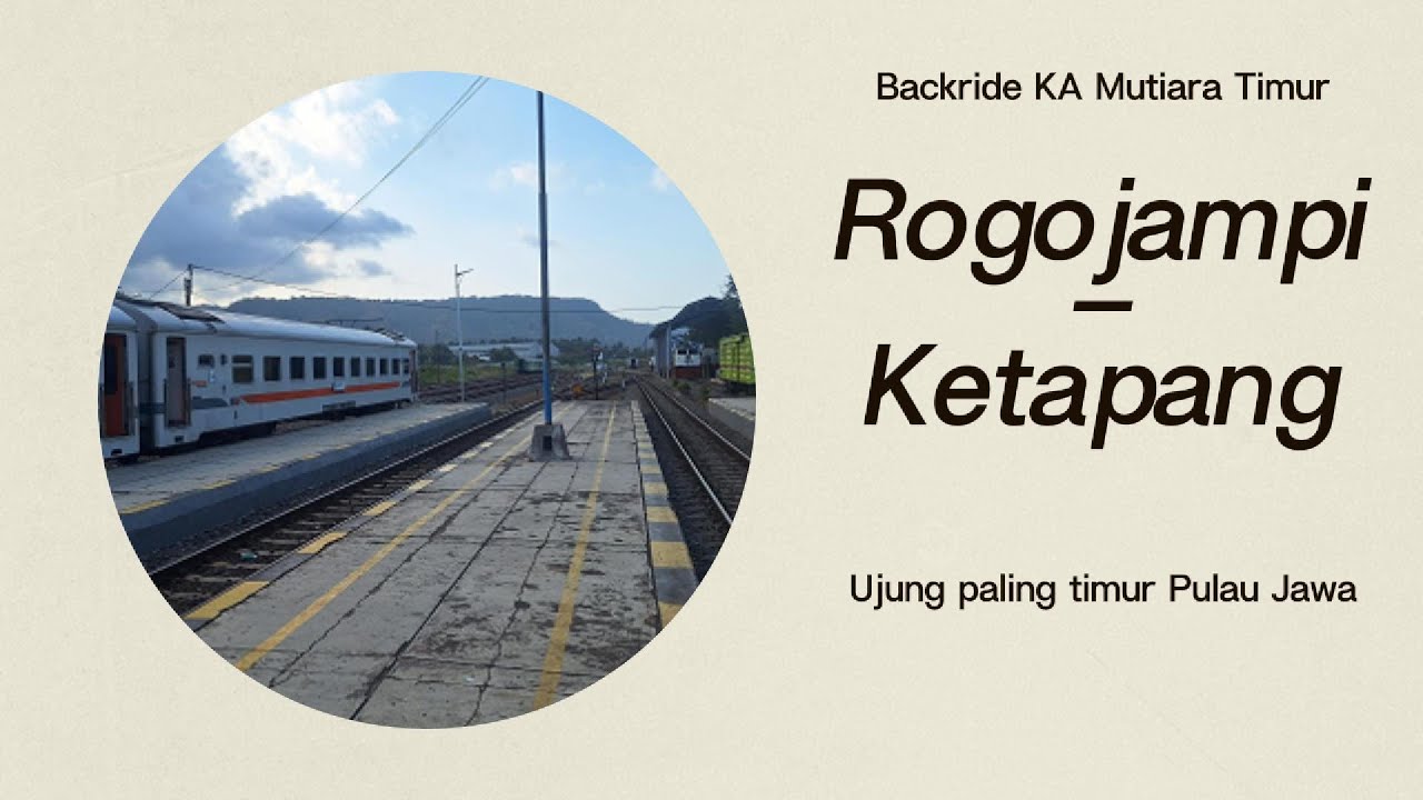 Rogojampi - Ketapang | Ujung Paling Timur Pulau Jawa | BR KA Mutiara Timur