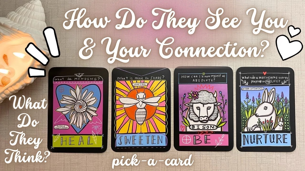 Pick A Card🌼How Do They See You & Your Connection? love/ex/crush/soulmate/tf/relationship