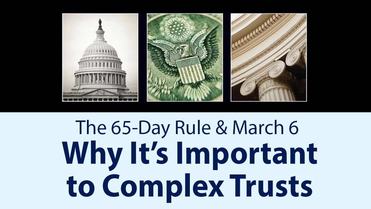 The 65-Day Rule & March 6: Why It's Important to Complex Trusts