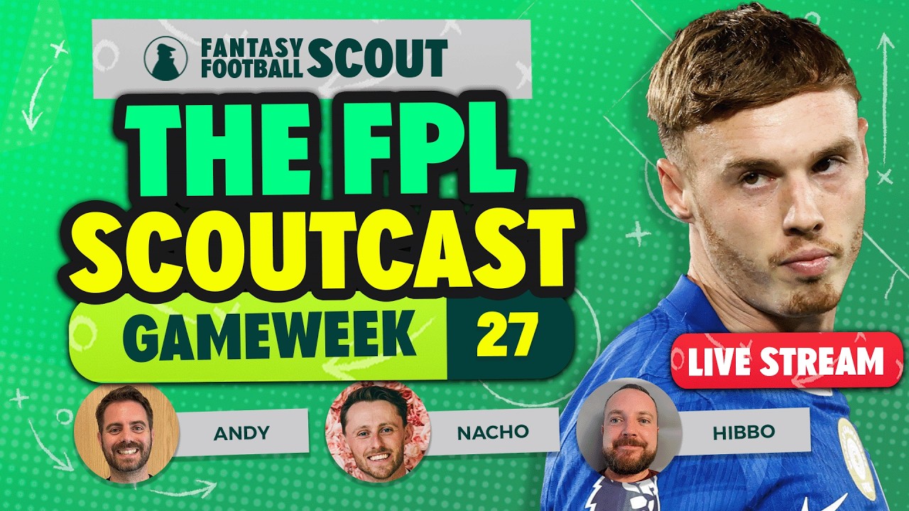 THE FPL SCOUTCAST! 🚨 | GAMEWEEK 27 | PALMER VS HAALAND CAPTAIN | Fantasy Premier League Tips 2025/26