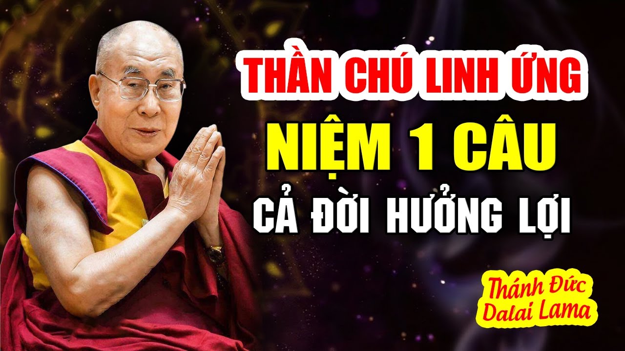 Thần Chú Linh Ứng - Niệm 1 Câu Cả Đời Hưởng Lợi | Thánh Đức Dalai Lama