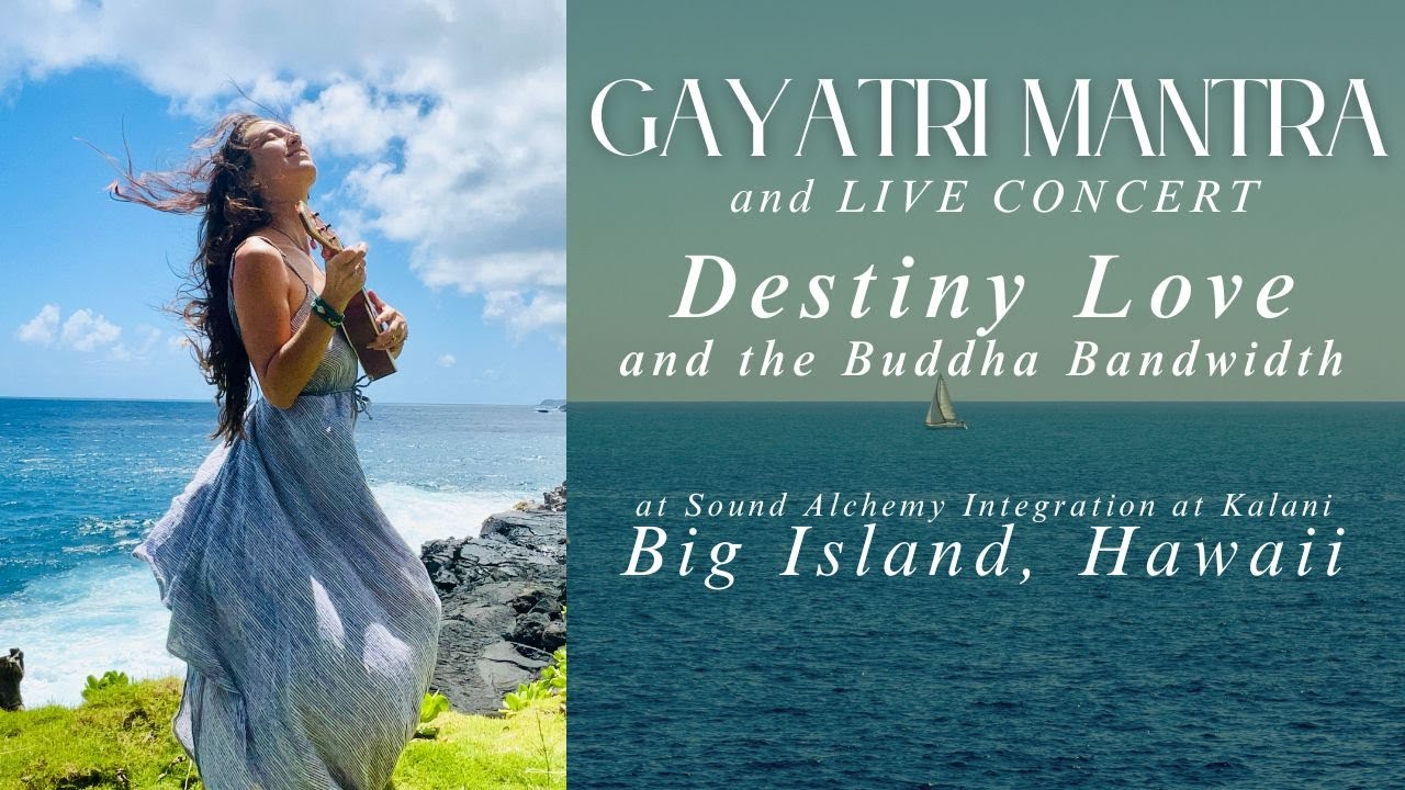 GAYATRI MANTRA 108 & MORE | LIVE Destiny Love and The Buddha Bandwidth | Kalani | Big Island