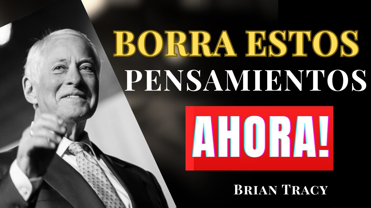 BORRA ESTOS PENSAMIENTOS AHORA!Brian Tracy Los 10 PENSAMIENTOS que SABOTEAN tu ÉXITO | Brian Tracy