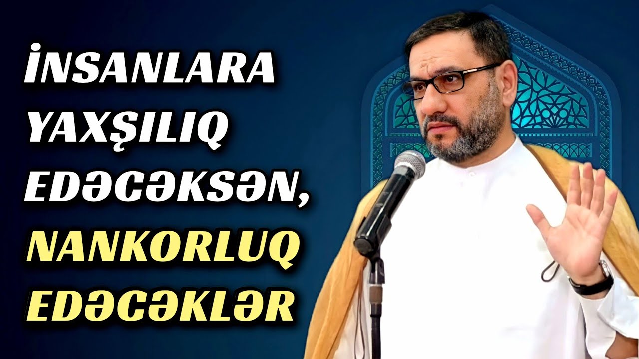 İnsanlara yaxşılıq edəcəksən, amma qədrini bilməyəcəklər - Hacı Şahin - Nankorluq