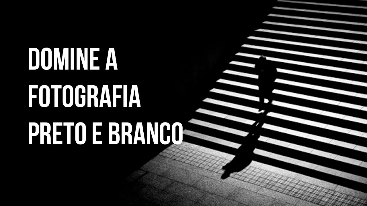 DOMINE a Fotografia em Preto e Branco