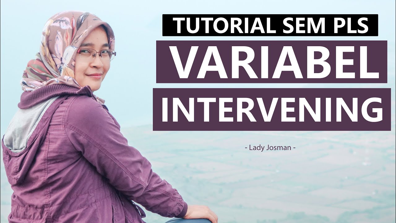 TUTORIAL SEM PLS DENGAN VARIABEL INTERVENING: DILENGKAPI PENJELASAN DAN KESIMPULAN