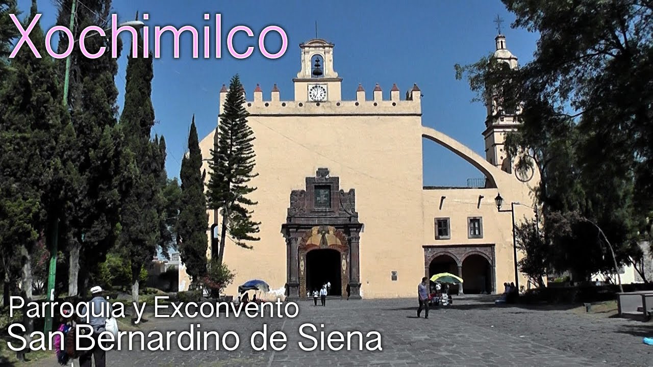 PARROQUIA Y EXCONVENTO DE SAN BERNARDINO DE SIENA EN XOCHIMILCO FULL HD