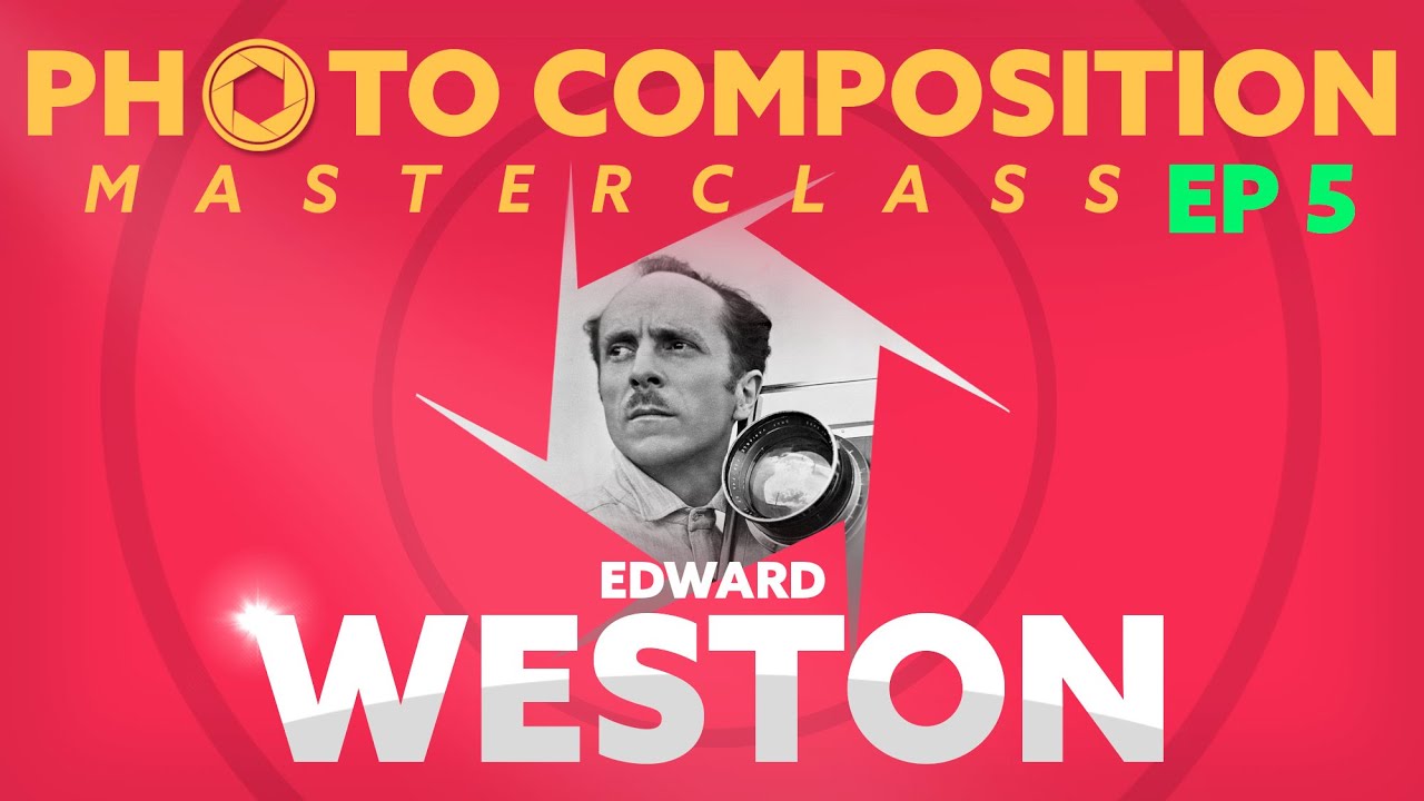 Edward Weston - Photo Composition Masterclass (Episode 5)