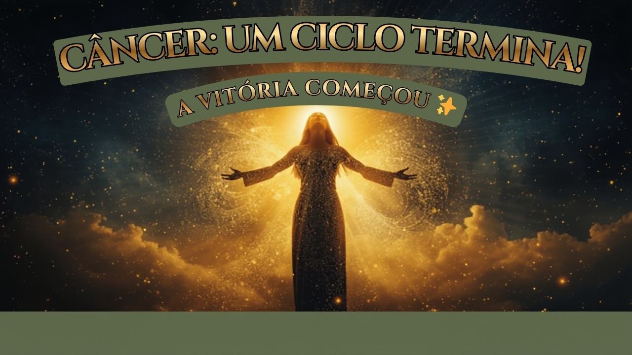 CÂNCER: UM CICLO TERMINA E SUA VITÓRIA COMEÇA! O UNIVERSO ABRE NOVOS CAMINHOS ♋🌍✨