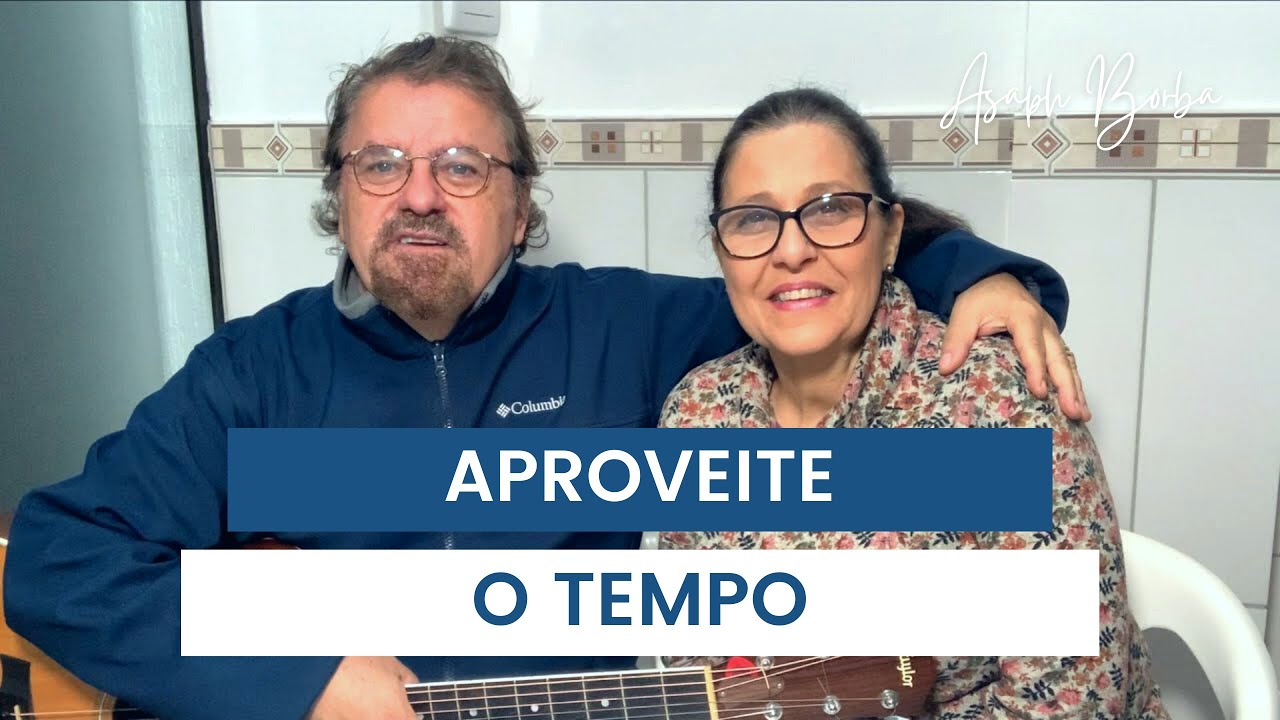 Aproveite o Tempo | Asaph e Rosana Borba