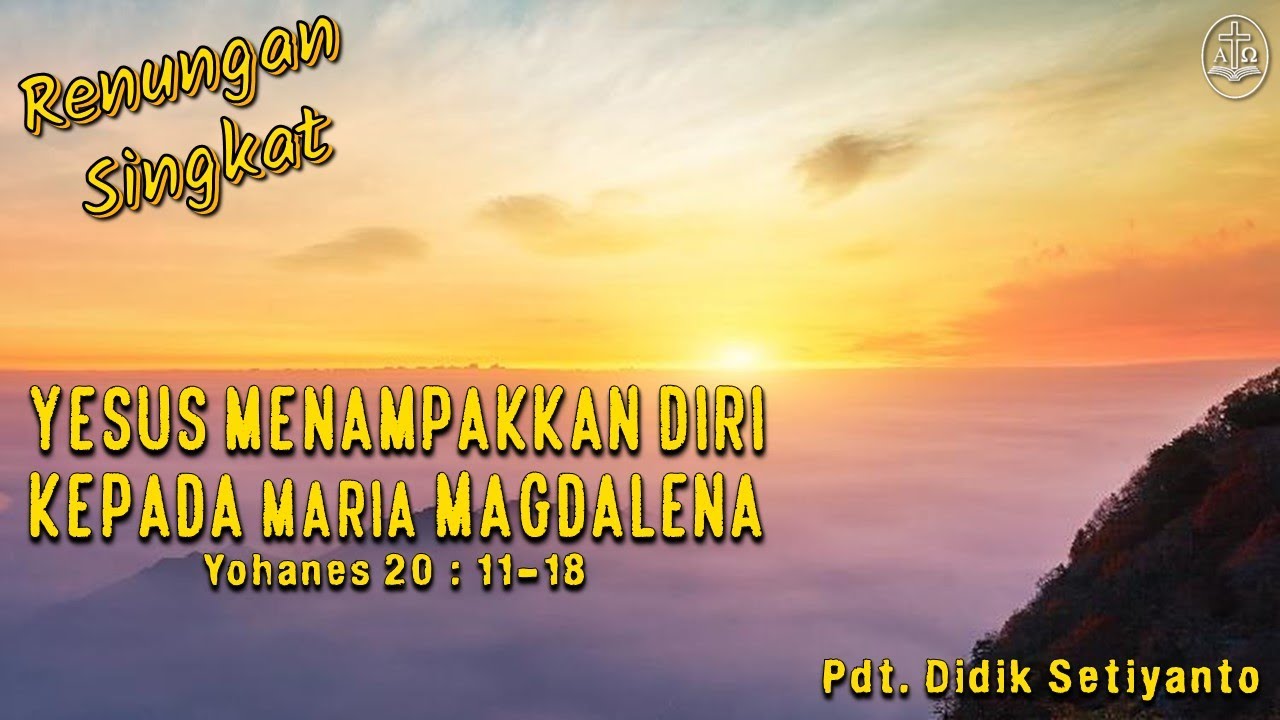 Renungan Singkat: “ Yesus Menampakkan Diri Kepada Maria Magdalena ”