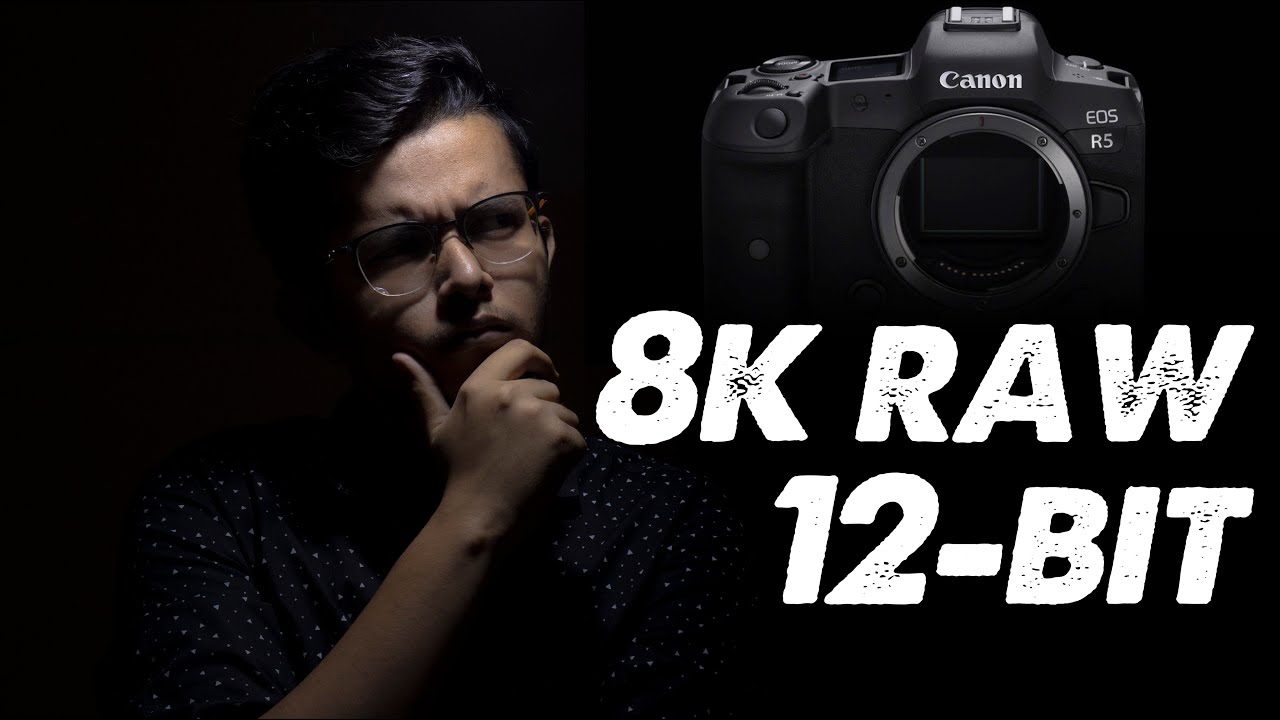 Canon EOS R5 - Understanding 8K RAW 12-bit Output