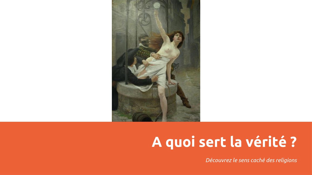 Vérité dogmatisme et ouverture d'esprit - A quoi sert la vérité ?