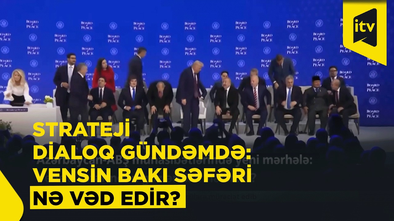 Azərbaycan–ABŞ münasibətlərində yeni mərhələ: Vensin səfərindən gözləntilər