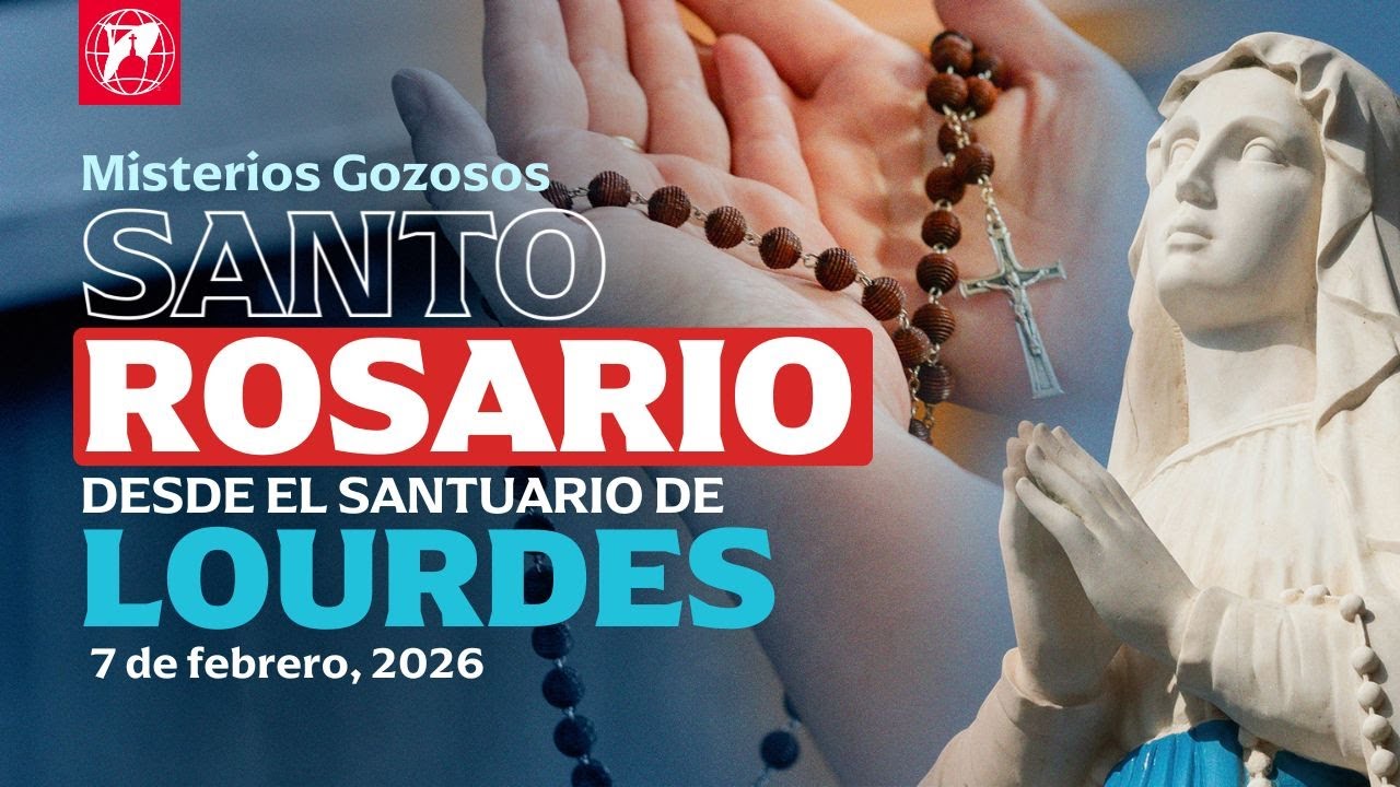 Rosario de Lourdes: Misterios Gozosos | 7 de febrero, 2026