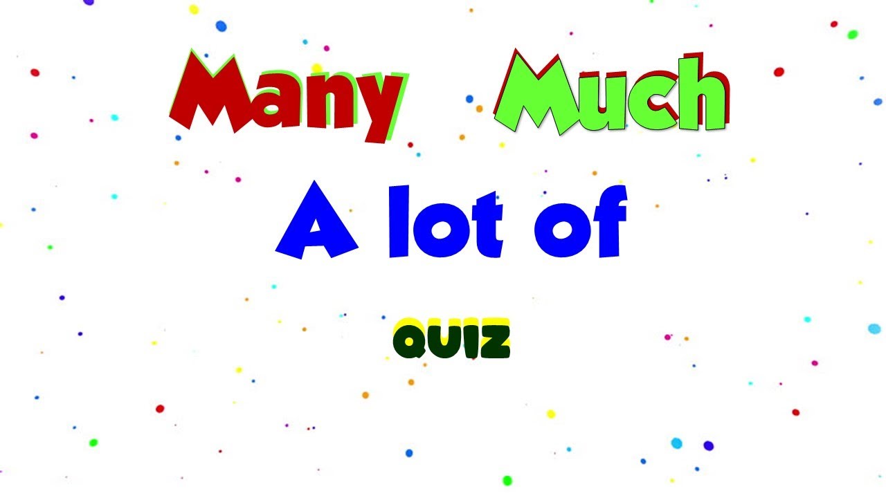 Many  Much  A lot of