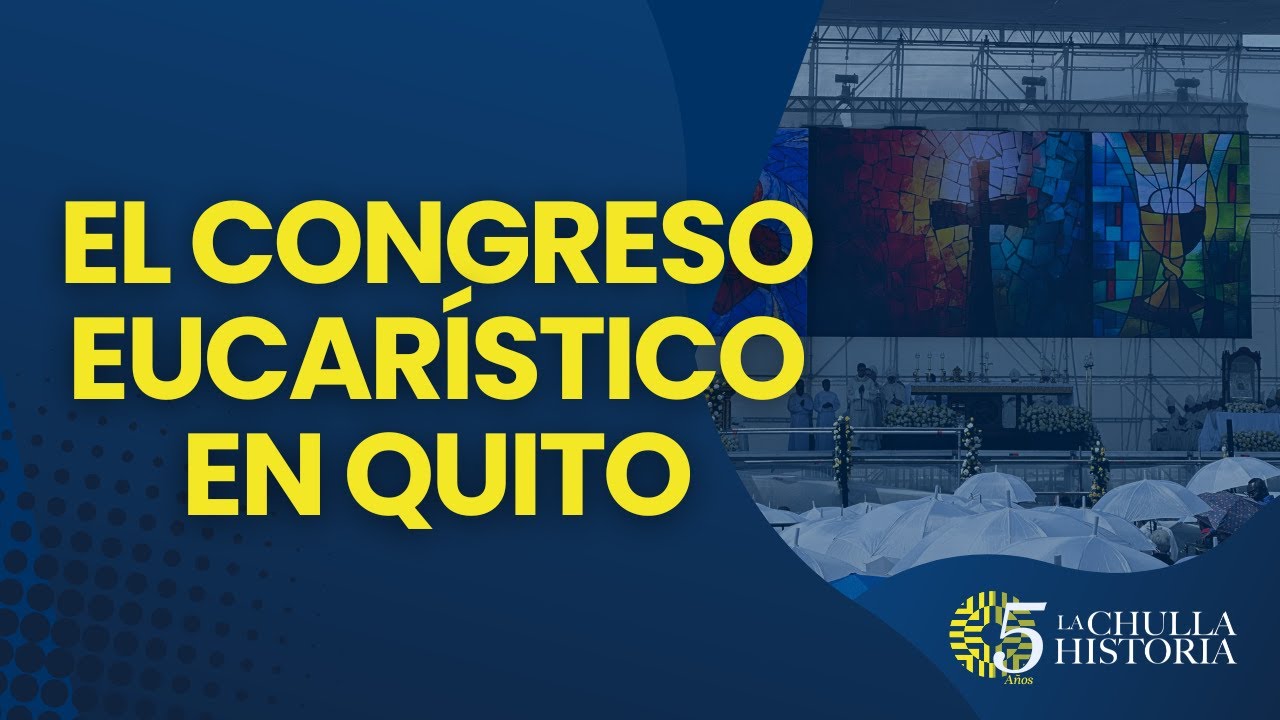 El Congreso Eucarístico en Quito 2024 | Documental de La Chulla Historia