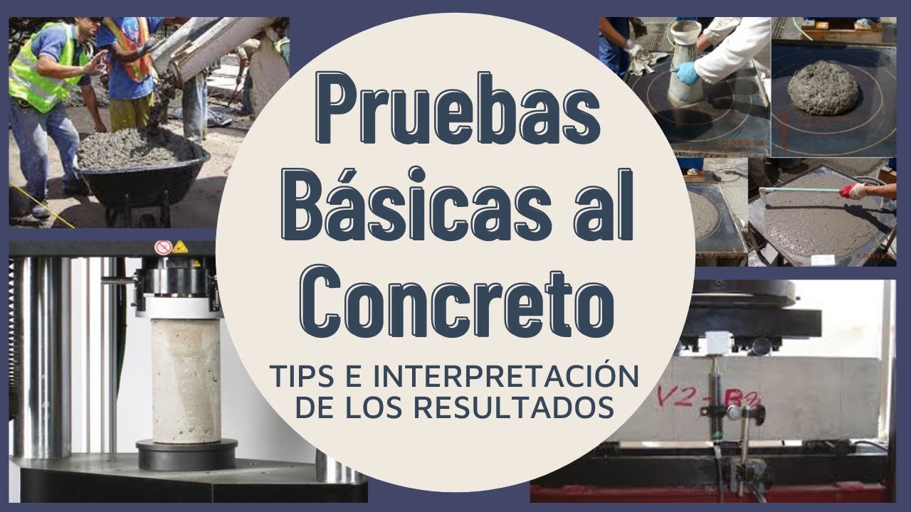 Tips e INTERPRETACIÓN de los Resultados. Pruebas Básicas al Concreto Fresco y Endurecido.