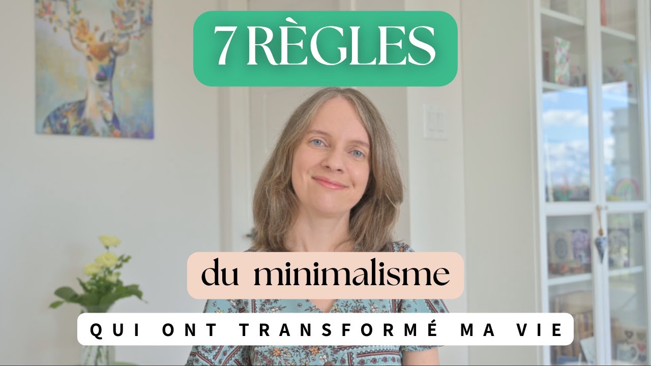 7 RÈGLES du MINIMALISME qui ont transformé ma vie