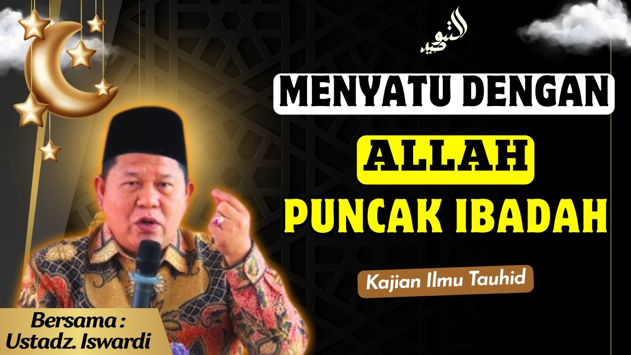 Menyatu Dengan Allah Puncak Ibadah? ⚠️ Makna yang Benar Tauhid | Kajian Tauhid Ustadz Iswardi, S.Ag
