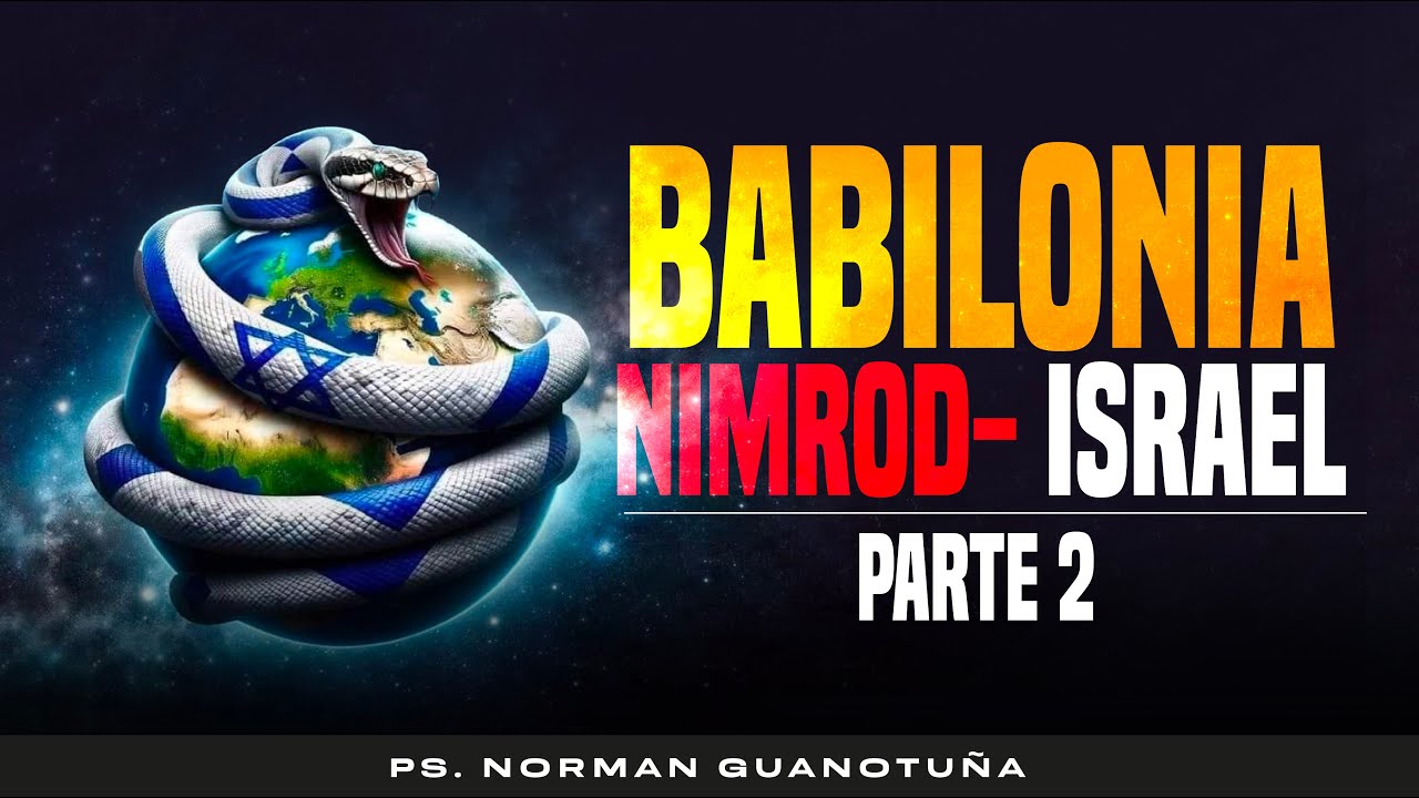 BABILONIA NIMROD - ISRAEL - SERIE: TORRE DE BABEL - PARTE 2 - EN VIVO - PS. NORMAN GUANOTUÑA