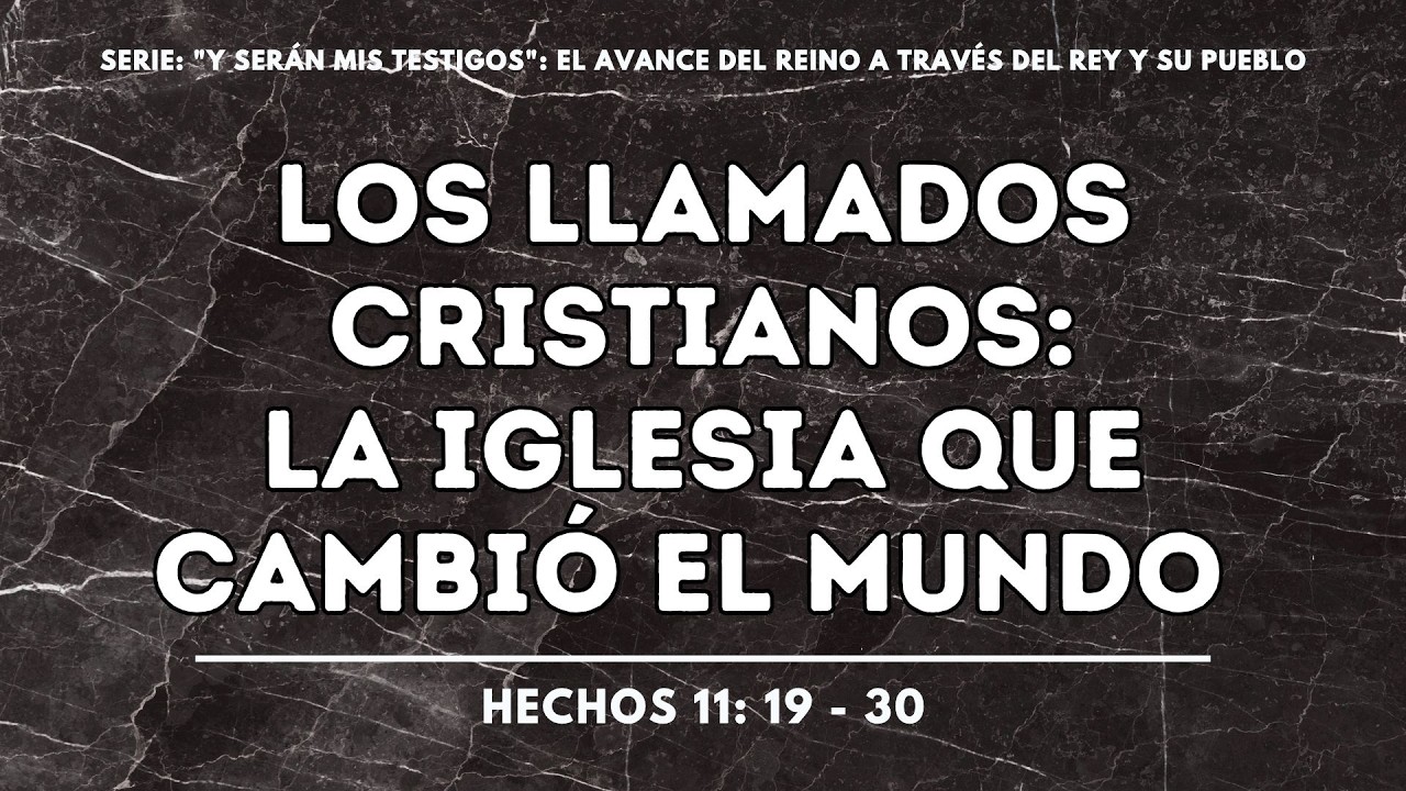 LOS LLAMADOS CRISTIANOS: LA IGLESIA QUE CAMBIÓ EL MUNDO - HCH 11:19 – 30. - Ps. Álvaro Rivera