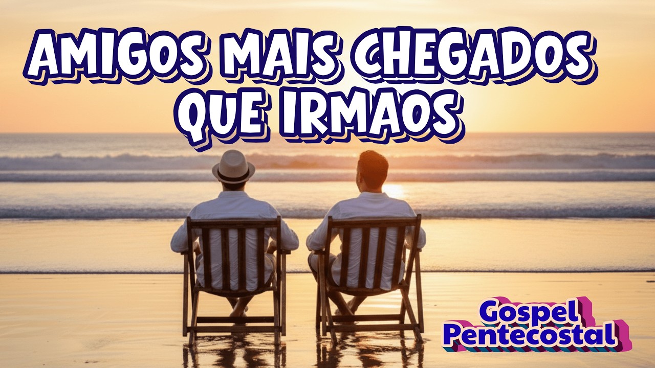 AMIGOS MAIS CHEGADOS QUE IRMÃOS/   PENTENCOSTAL /🎶 🎸🕎✝️🔥🎙️