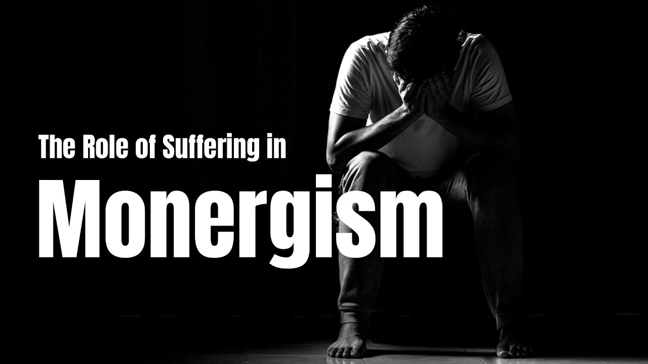 The Role of Suffering in Monergism