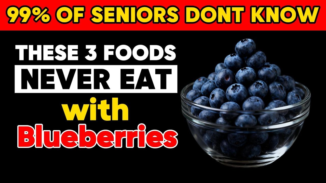 NEVER Eat Blueberries with These 3 Foods! It Can Lead to Serious Health Problems | Senior Health