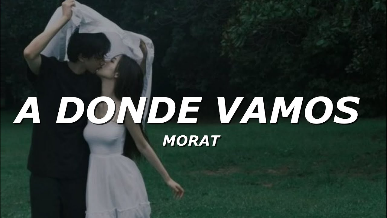 Morat - A D&oacute;nde Vamos (LETRA)