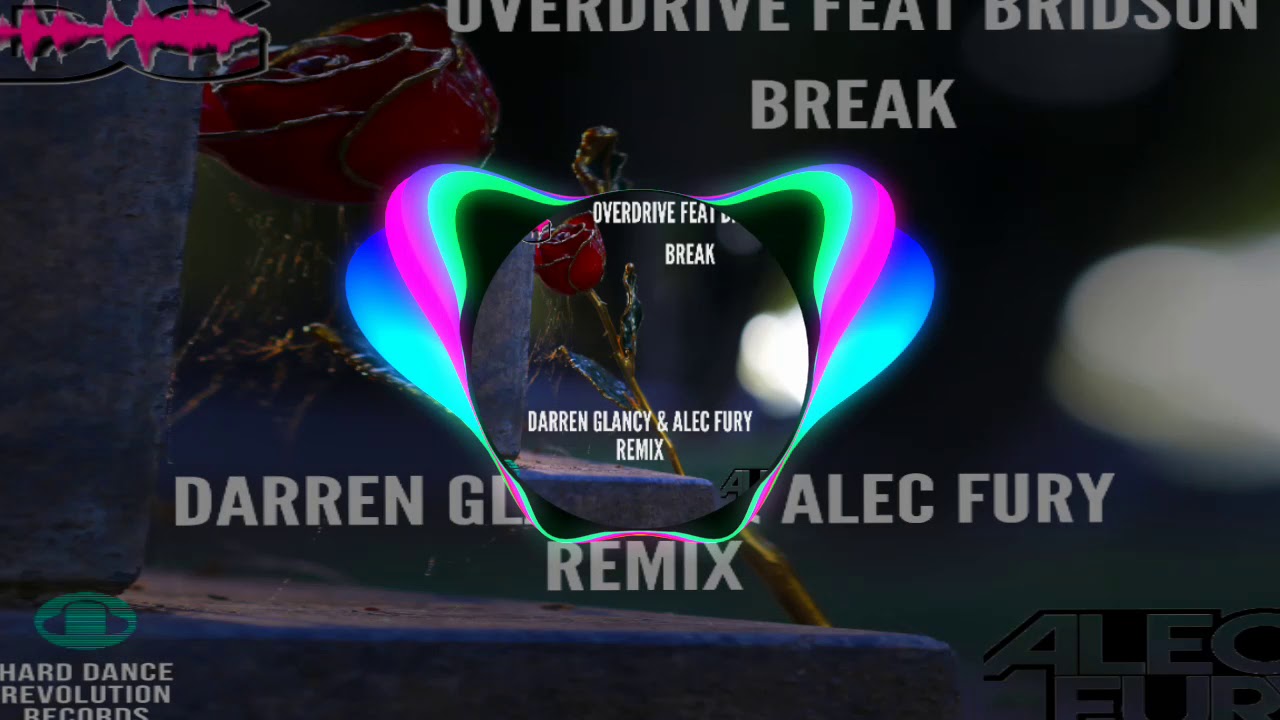 Darren Glancy & Alec Fury Remix Break Overdrive Feat Bridson
