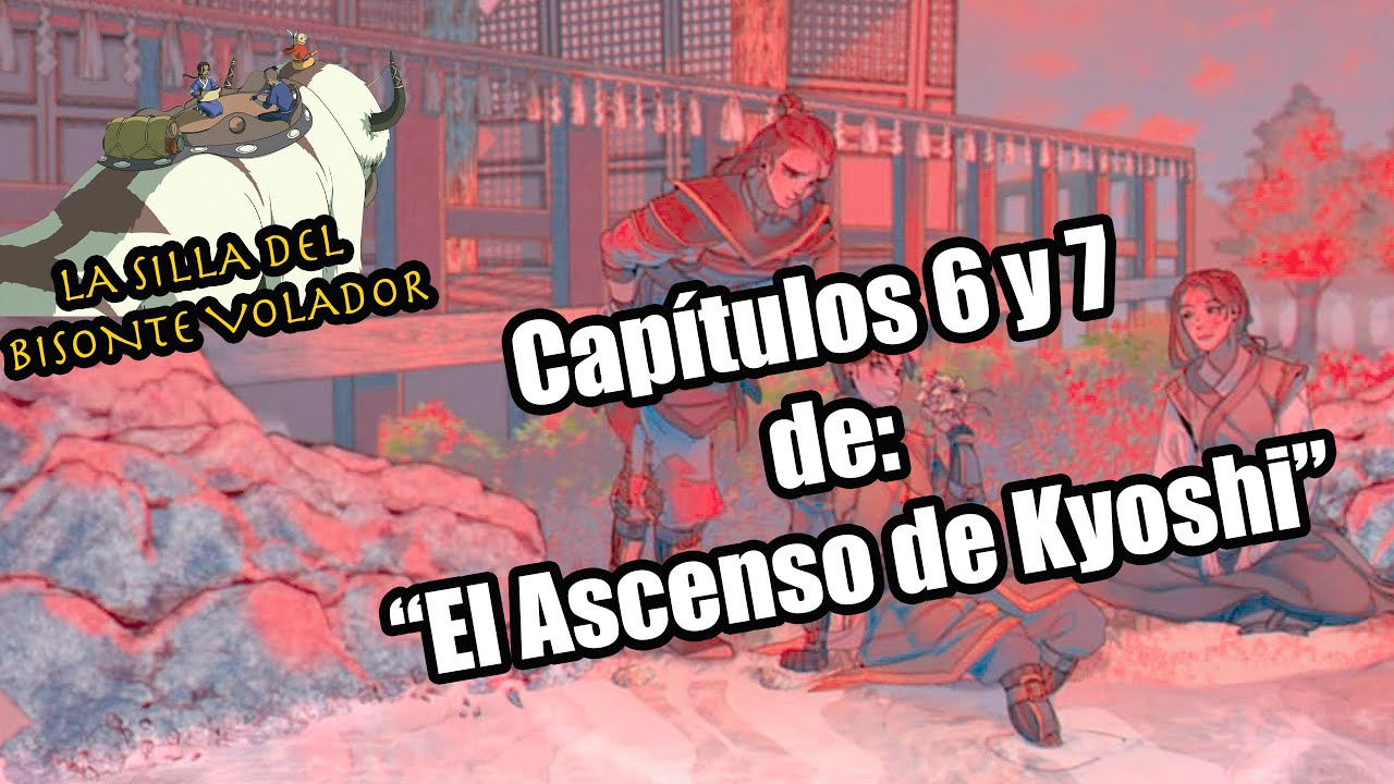 Leyendo los capítulos 6 y 7 del Ascenso de Kyoshi - La silla del bisonte volador | Podcast