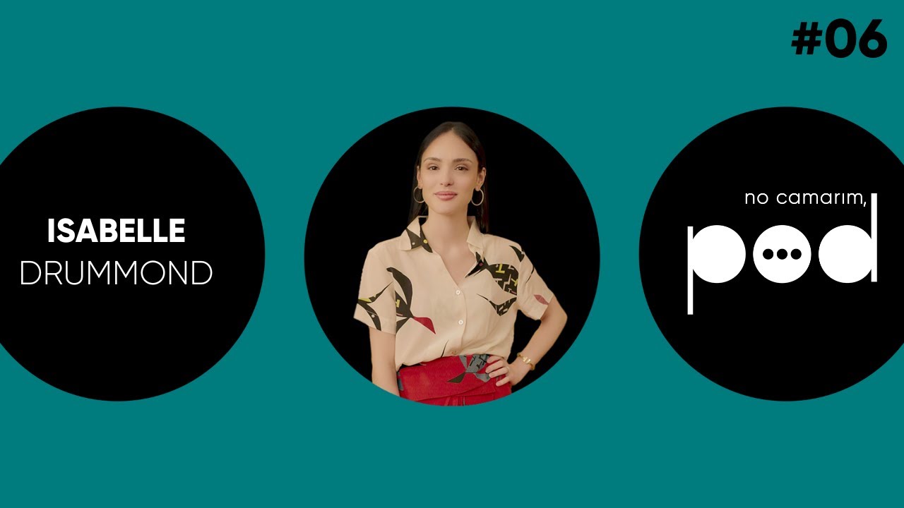 NO CAMARIM, POD! RECEBE ISABELLE DRUMMOND #06