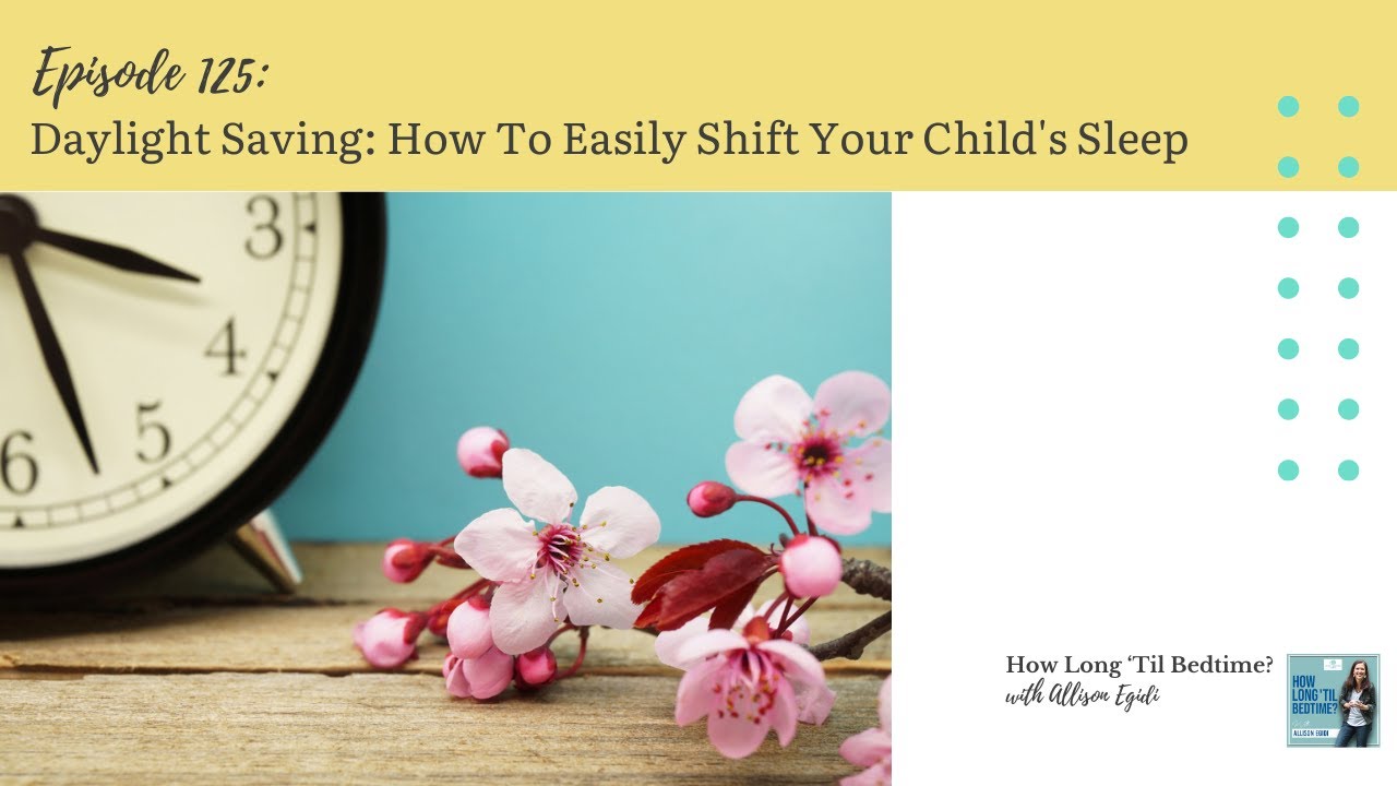 125. Daylight Saving: How To Easily Shift Your Child's Sleep