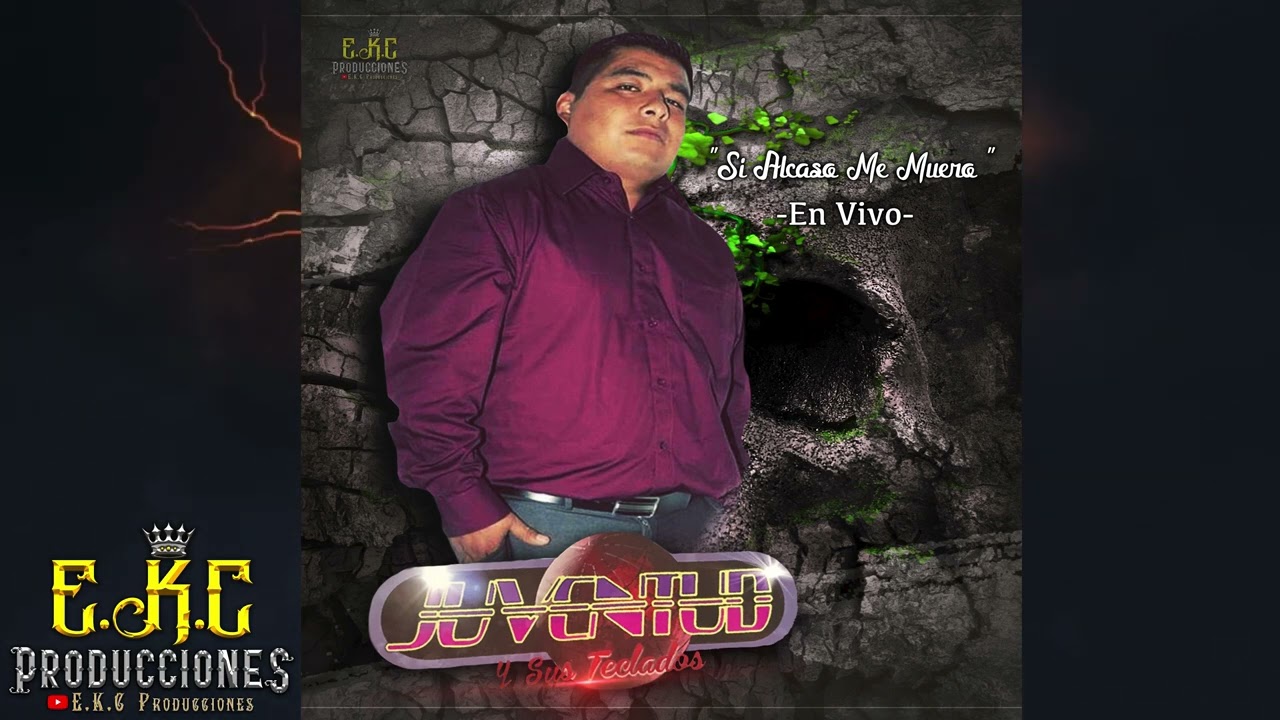 Si Alcaso Me Muero -En Vivo-\Juventud Y Sus Teclados