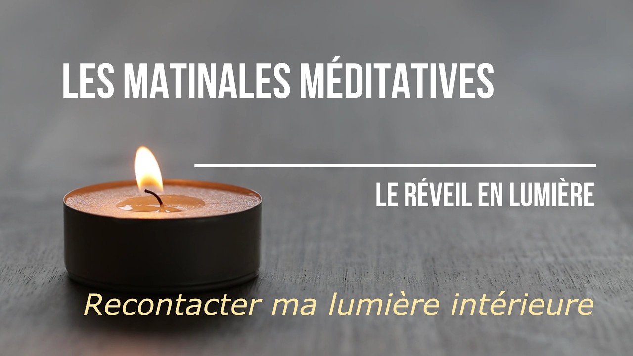 Les Matinales Méditatives - Recontacter ma lumière intérieure