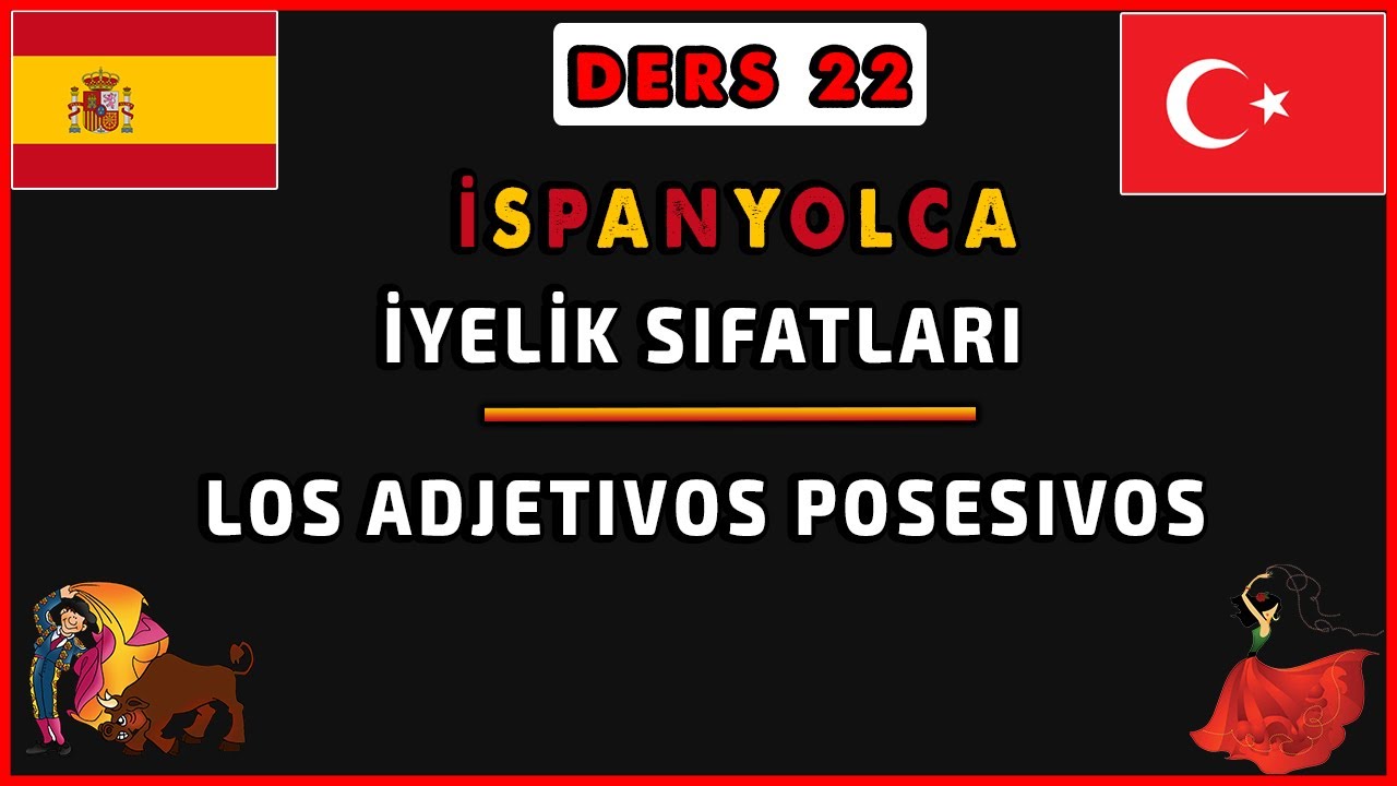 İspanyolca İyelik Sıfatları | Los Adjetivos Posesivos