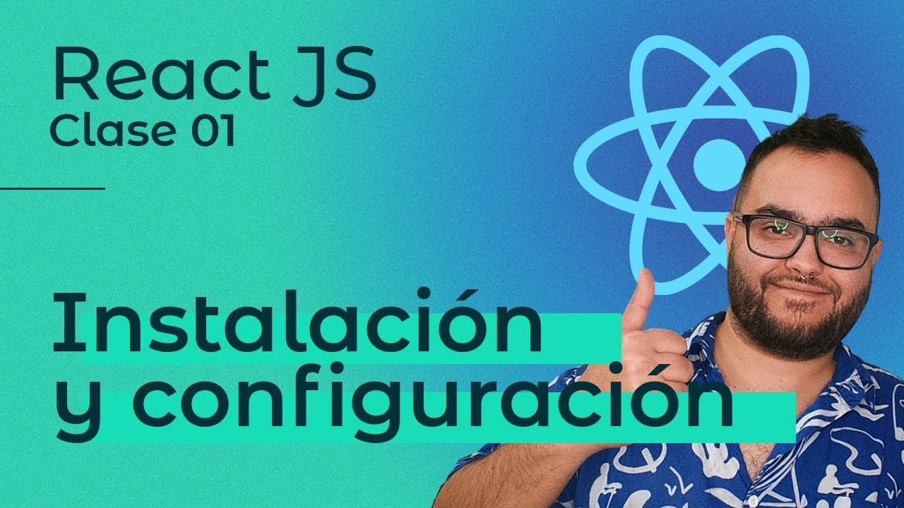 React JS | Clase 01 — Instalación y configuración 👨🏽‍💻